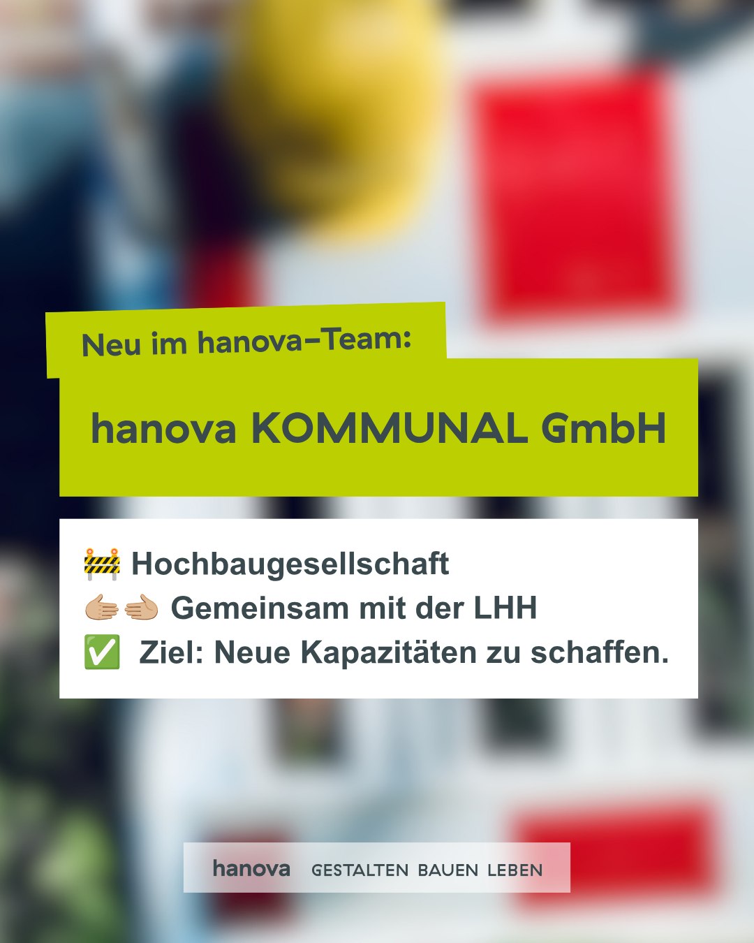 Neu im hanova-Team: hanova KOMMUNAL GmbH

🚧 Hochbaugesellschaft 
🫱🏼‍🫲🏼 Gemeinsam mit der LHH.
✅ Ziel: Neue Kapazitäten zu schaffen.
 
Zusammen mit der Landeshauptstadt Hannover haben wir nun die neue Hochbaugesellschaft „hanova KOMMUNAL GmbH“ gegründet. 

Unser Ziel: Zusätzliche Kapazitäten für die …